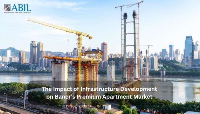 The Impact of Infrastructure Development on Baner's Premium Apartment Market